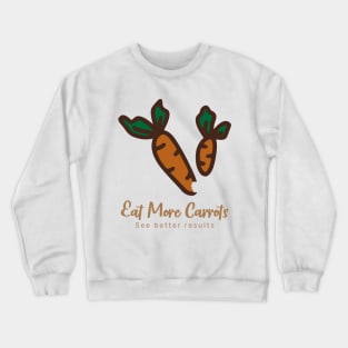 Eat more carrots, see better results Crewneck Sweatshirt